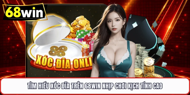 Tìm hiểu Xóc Đĩa trên 68WIN nhịp chơi kịch tính cao 